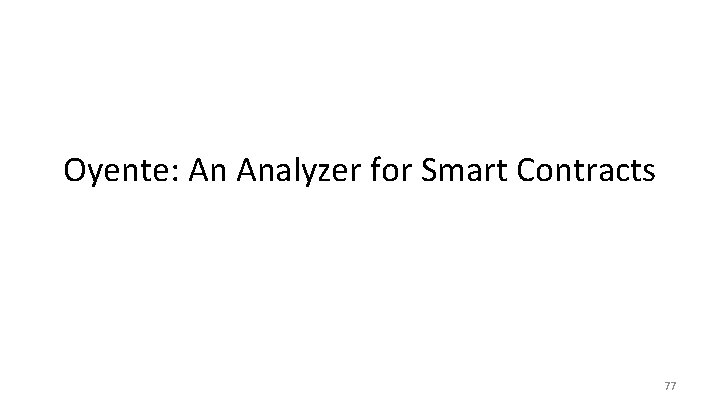 Oyente: An Analyzer for Smart Contracts 77 