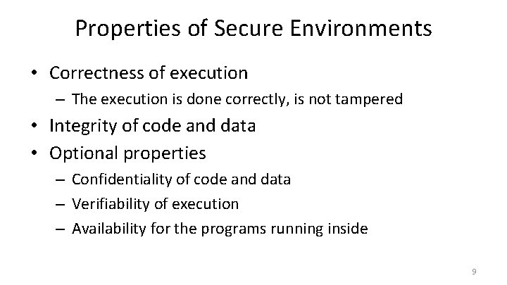 Properties of Secure Environments • Correctness of execution – The execution is done correctly,