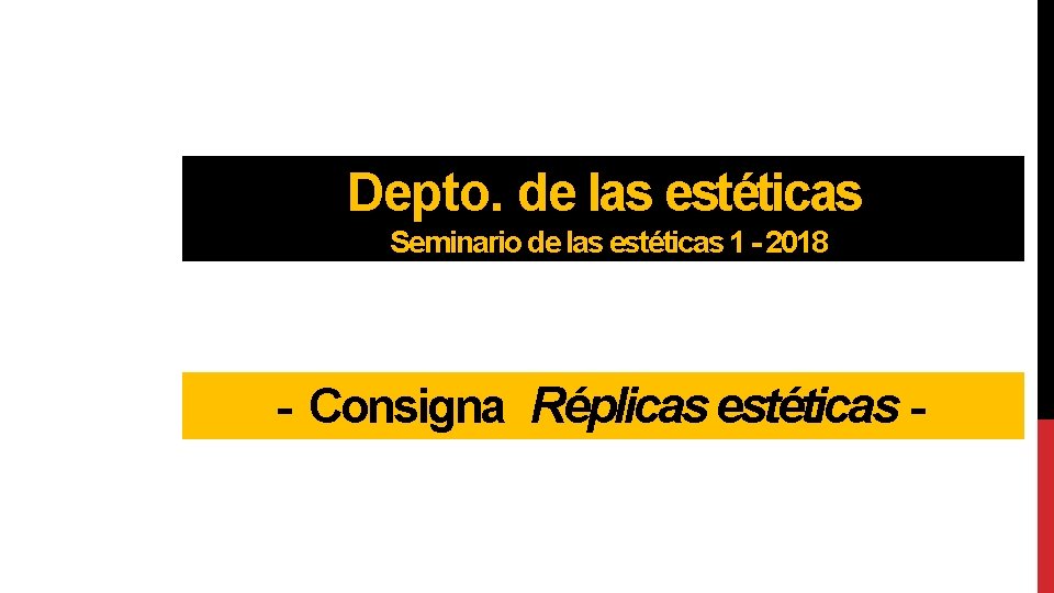 Depto. de las estéticas Seminario de las estéticas 1 - 2018 - Consigna Réplicas