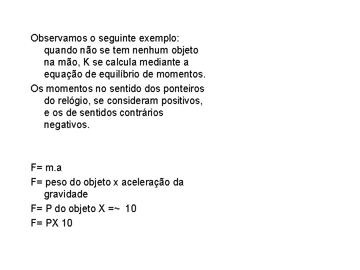 Observamos o seguinte exemplo: quando não se tem nenhum objeto na mão, K se