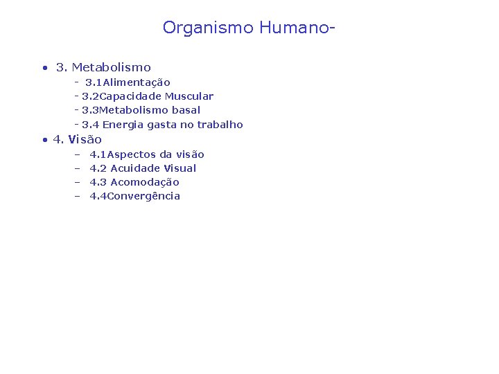 Organismo Humano • 3. Metabolismo - 3. 1 Alimentação 3. 2 Capacidade Muscular 3.