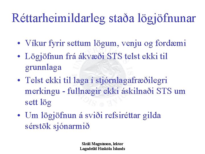 Réttarheimildarleg staða lögjöfnunar • Víkur fyrir settum lögum, venju og fordæmi • Lögjöfnun frá