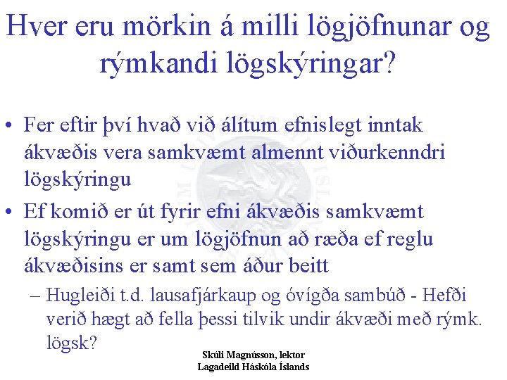 Hver eru mörkin á milli lögjöfnunar og rýmkandi lögskýringar? • Fer eftir því hvað
