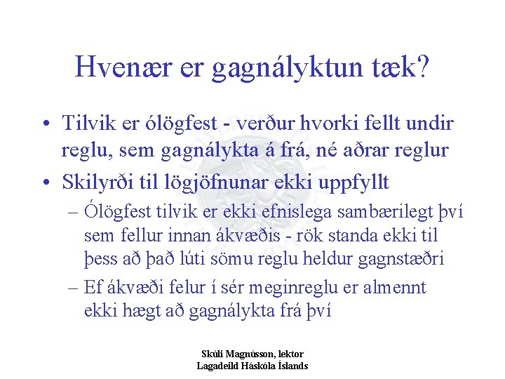 Hvenær er gagnályktun tæk? • Tilvik er ólögfest - verður hvorki fellt undir reglu,