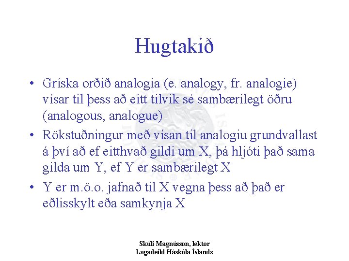 Hugtakið • Gríska orðið analogia (e. analogy, fr. analogie) vísar til þess að eitt