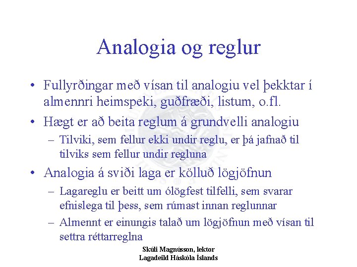 Analogia og reglur • Fullyrðingar með vísan til analogiu vel þekktar í almennri heimspeki,