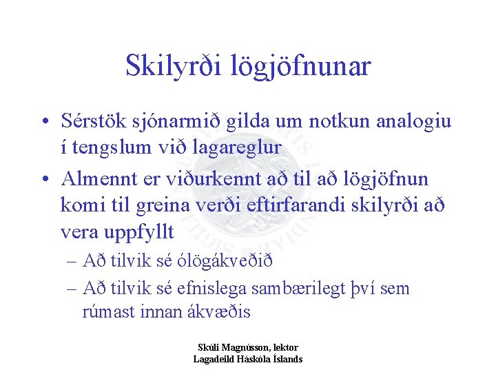 Skilyrði lögjöfnunar • Sérstök sjónarmið gilda um notkun analogiu í tengslum við lagareglur •