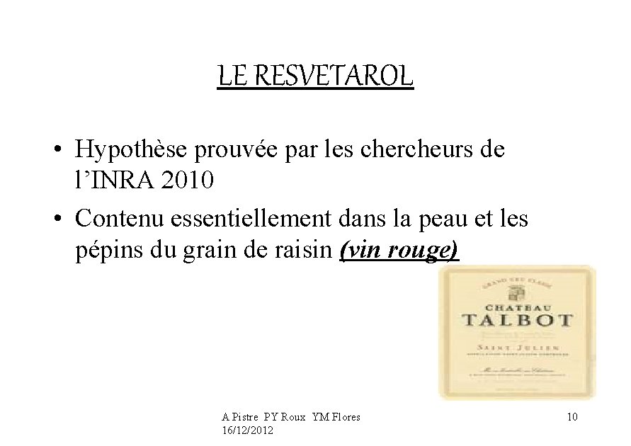 LE RESVETAROL • Hypothèse prouvée par les chercheurs de l’INRA 2010 • Contenu essentiellement