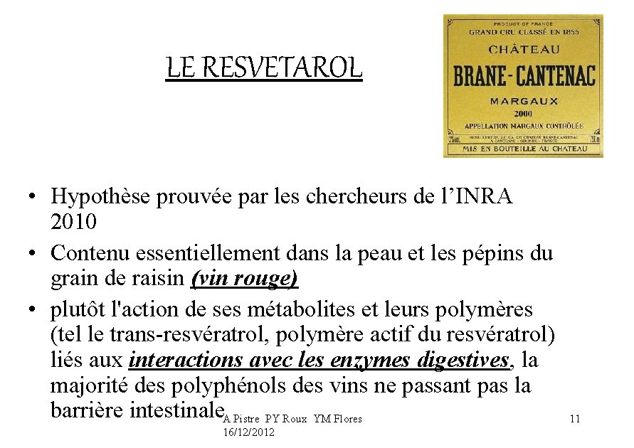 LE RESVETAROL • Hypothèse prouvée par les chercheurs de l’INRA 2010 • Contenu essentiellement