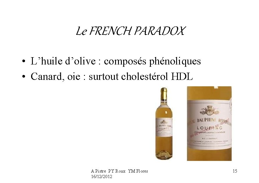 Le FRENCH PARADOX • L’huile d’olive : composés phénoliques • Canard, oie : surtout