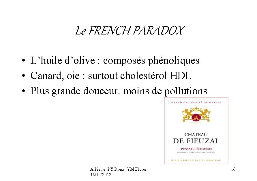 Le FRENCH PARADOX • L’huile d’olive : composés phénoliques • Canard, oie : surtout
