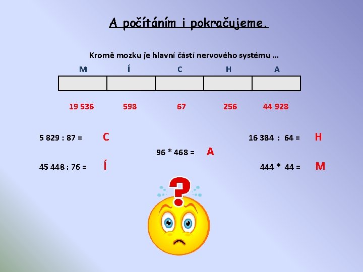 A počítáním i pokračujeme. Kromě mozku je hlavní částí nervového systému … M Í