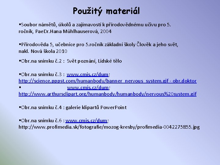 Použitý materiál §Soubor námětů, úkolů a zajímavostí k přírodovědnému učivu pro 5. ročník, Pae.