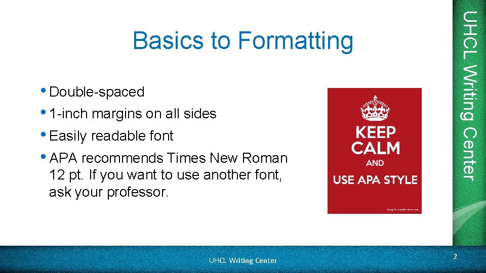 UHCL Writing Center Basics to Formatting • Double-spaced • 1 -inch margins on all