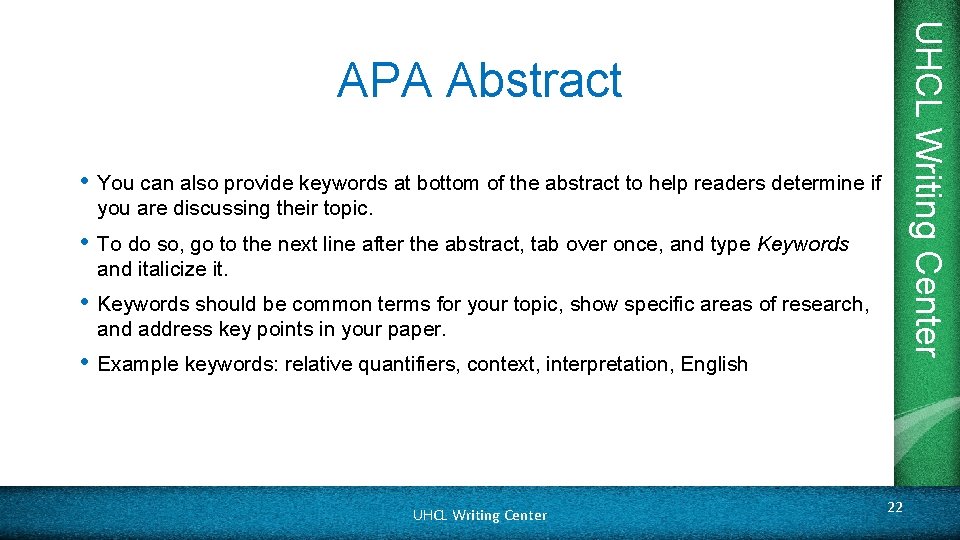 UHCL Writing Center APA Abstract • You can also provide keywords at bottom of