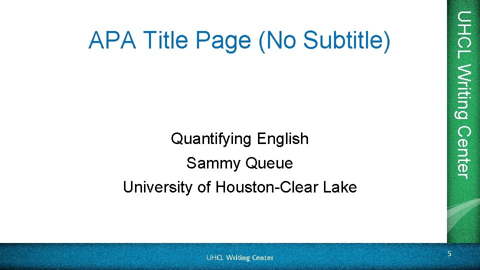 UHCL Writing Center APA Title Page (No Subtitle) Quantifying English Sammy Queue University of