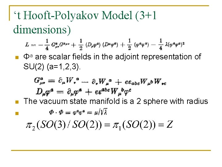 ‘t Hooft-Polyakov Model (3+1 dimensions) n Φa are scalar fields in the adjoint representation