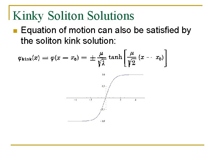 Kinky Soliton Solutions n Equation of motion can also be satisfied by the soliton