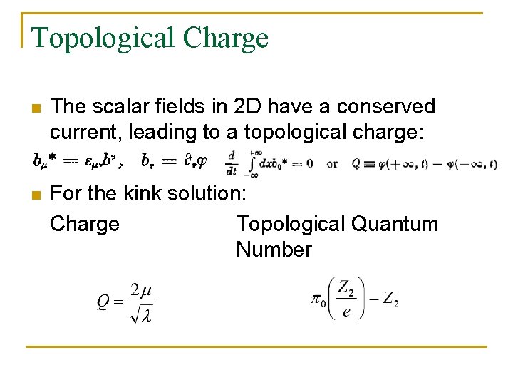 Topological Charge n The scalar fields in 2 D have a conserved current, leading