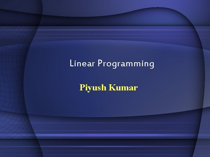 Linear Programming Piyush Kumar 