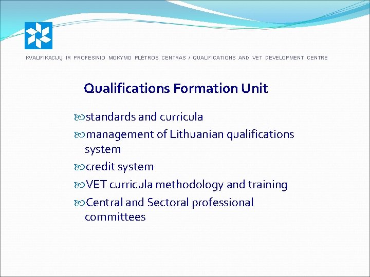 KVALIFIKACIJŲ IR PROFESINIO MOKYMO PLĖTROS CENTRAS / QUALIFICATIONS AND VET DEVELOPMENT CENTRE Qualifications Formation