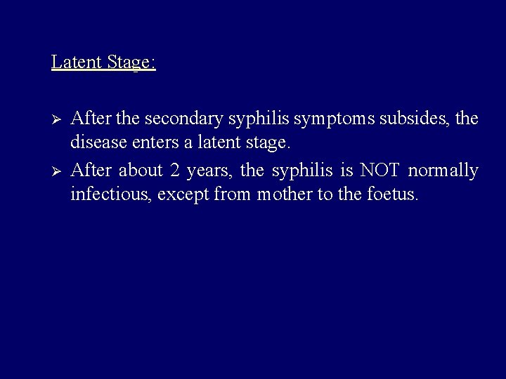 Latent Stage: Ø Ø After the secondary syphilis symptoms subsides, the disease enters a