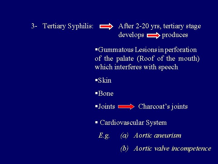 3 - Tertiary Syphilis: After 2 -20 yrs, tertiary stage develops produces §Gummatous Lesions