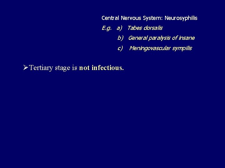 Central Nervous System: Neurosyphilis E. g. a) Tabes dorsalis b) General paralysis of insane