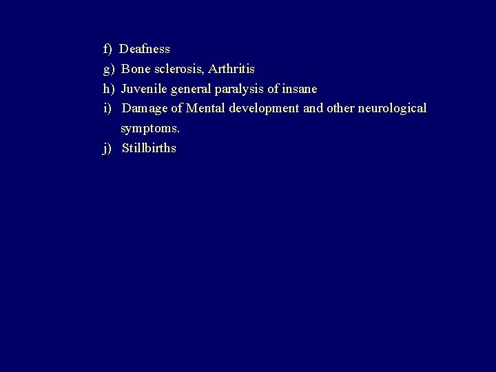 f) g) h) i) Deafness Bone sclerosis, Arthritis Juvenile general paralysis of insane Damage