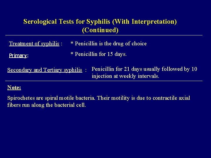 Serological Tests for Syphilis (With Interpretation) (Continued) Treatment of syphilis : * Penicillin is