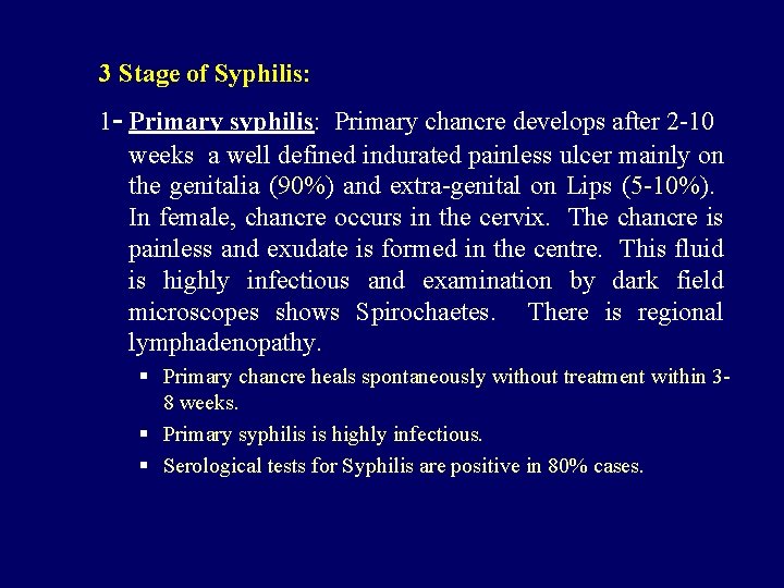 3 Stage of Syphilis: 1 - Primary syphilis: Primary chancre develops after 2 -10