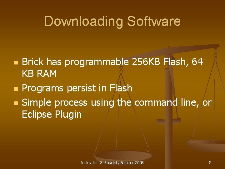 Downloading Software n n n Brick has programmable 256 KB Flash, 64 KB RAM