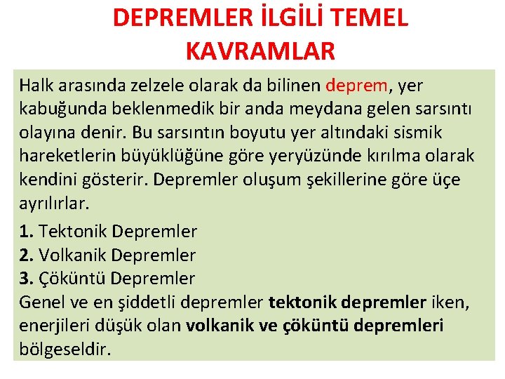 DEPREMLER İLGİLİ TEMEL KAVRAMLAR Halk arasında zelzele olarak da bilinen deprem, yer kabuğunda beklenmedik