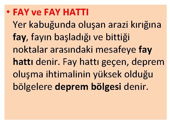  • FAY ve FAY HATTI Yer kabuğunda oluşan arazi kırığına fay, fayın başladığı