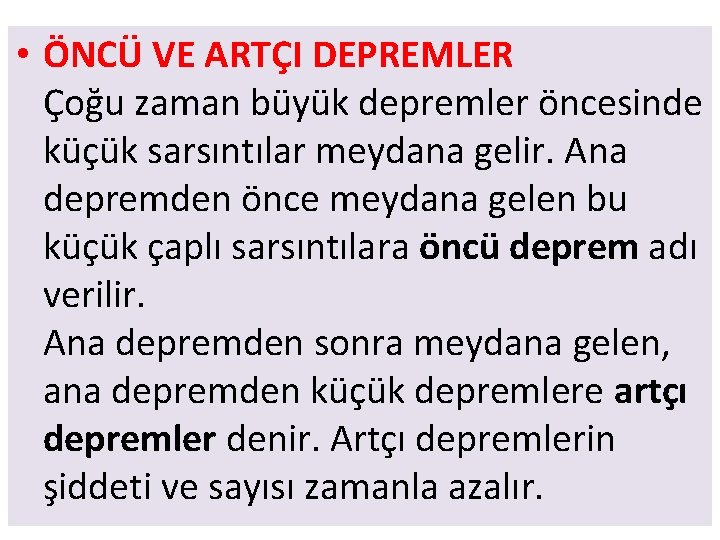  • ÖNCÜ VE ARTÇI DEPREMLER Çoğu zaman büyük depremler öncesinde küçük sarsıntılar meydana