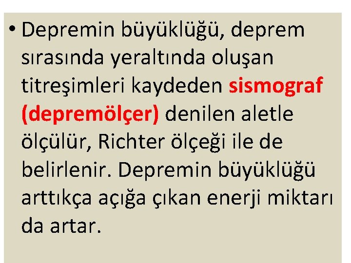  • Depremin büyüklüğü, deprem sırasında yeraltında oluşan titreşimleri kaydeden sismograf (depremölçer) denilen aletle