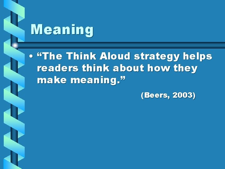 Meaning • “The Think Aloud strategy helps readers think about how they make meaning. Meaning • “The Think Aloud strategy helps readers think about how they make meaning.