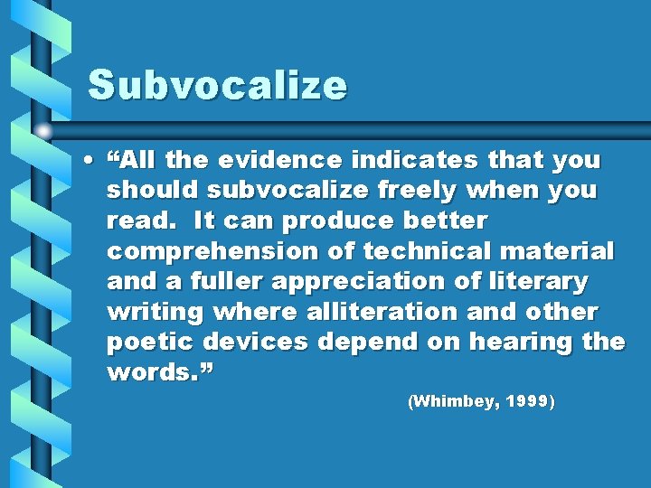 Subvocalize • “All the evidence indicates that you should subvocalize freely when you read. Subvocalize • “All the evidence indicates that you should subvocalize freely when you read.