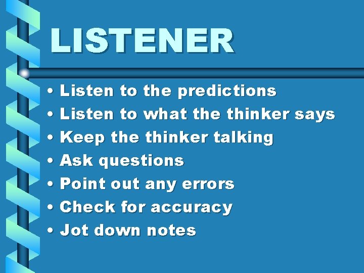 LISTENER • Listen to the predictions • Listen to what the thinker says • LISTENER • Listen to the predictions • Listen to what the thinker says •