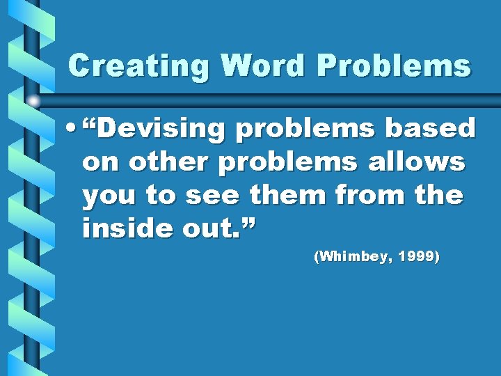 Creating Word Problems • “Devising problems based on other problems allows you to see Creating Word Problems • “Devising problems based on other problems allows you to see