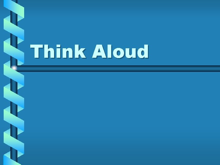 Think Aloud Think Aloud