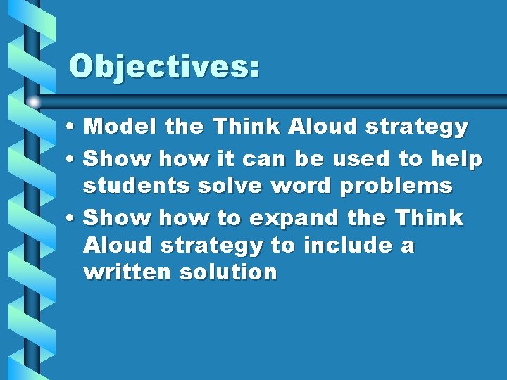 Objectives: • Model the Think Aloud strategy • Show it can be used to Objectives: • Model the Think Aloud strategy • Show it can be used to