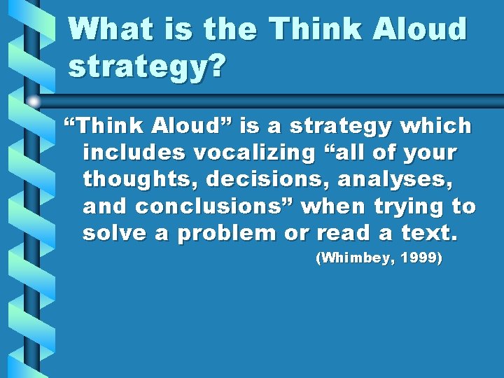 What is the Think Aloud strategy? “Think Aloud” is a strategy which includes vocalizing What is the Think Aloud strategy? “Think Aloud” is a strategy which includes vocalizing