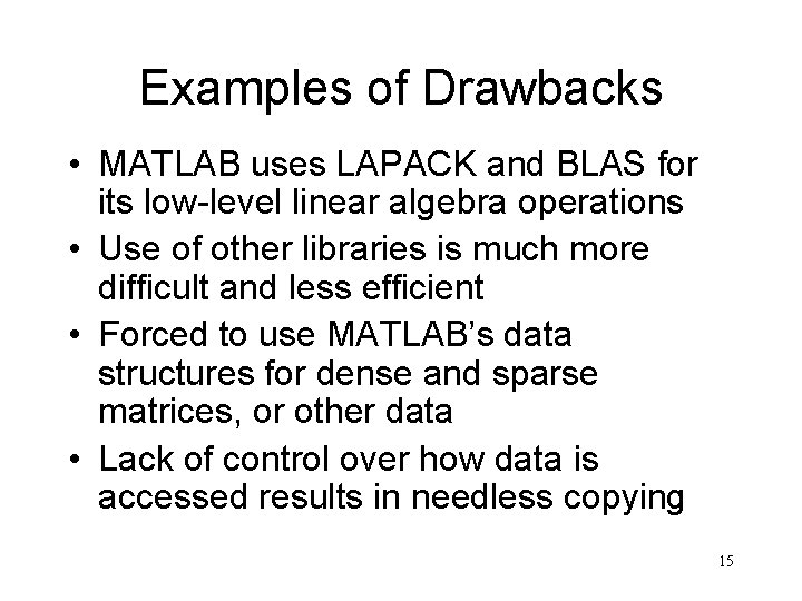 Examples of Drawbacks • MATLAB uses LAPACK and BLAS for its low-level linear algebra