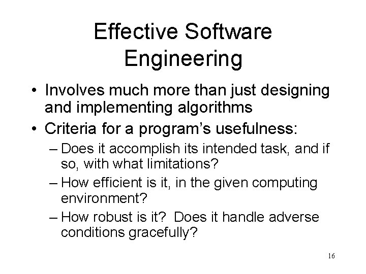 Effective Software Engineering • Involves much more than just designing and implementing algorithms •