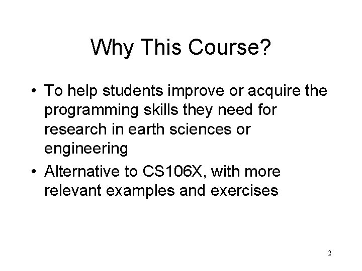 Why This Course? • To help students improve or acquire the programming skills they