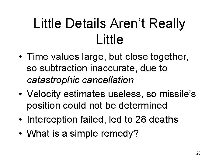 Little Details Aren’t Really Little • Time values large, but close together, so subtraction