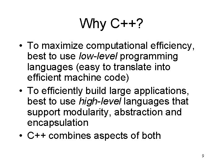 Why C++? • To maximize computational efficiency, best to use low-level programming languages (easy