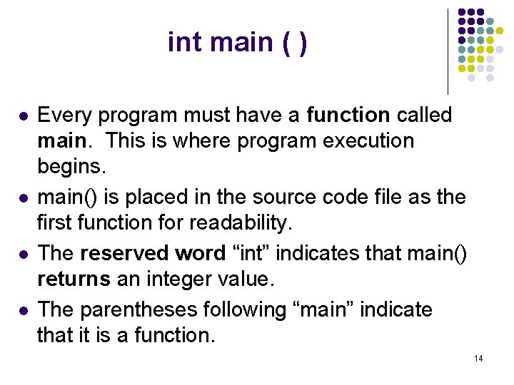 int main ( ) l l Every program must have a function called main.