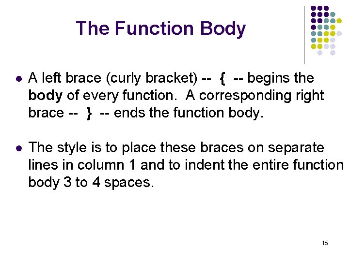 The Function Body l A left brace (curly bracket) -- { -- begins the